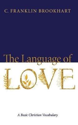 The Language of Love: A Basic Christian Vocabulary - C Franklin Brookhart - cover