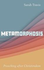 Metamorphosis: Preaching After Christendom