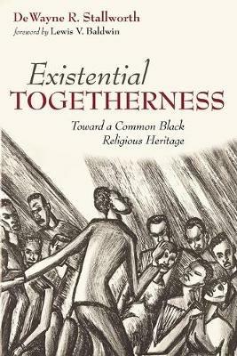 Existential Togetherness: Toward a Common Black Religious Heritage - Dewayne R Stallworth - cover