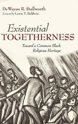 Existential Togetherness: Toward a Common Black Religious Heritage - Dewayne R Stallworth - cover