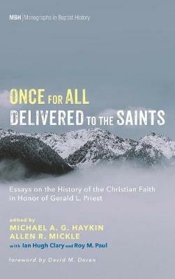 Once for All Delivered to the Saints: Essays on the History of the Christian Faith in Honor of Gerald L. Priest - cover