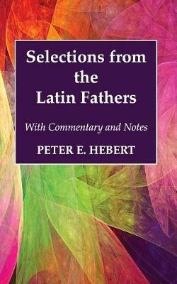 Selections from the Latin Fathers - Peter E Hebert - cover