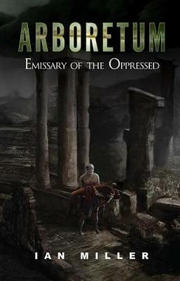 Arboretum: Emissary of the Oppressed - Ian Miller - cover