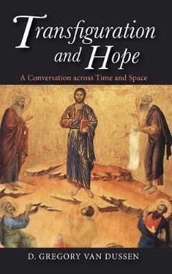 Transfiguration and Hope: A Conversation Across Time and Space - D Gregory Van Dussen - cover