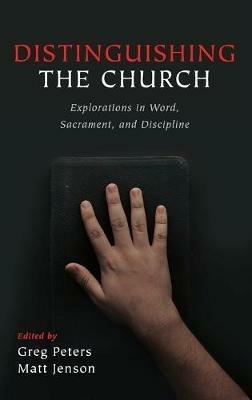 Distinguishing the Church: Explorations in Word, Sacrament, and Discipline - cover