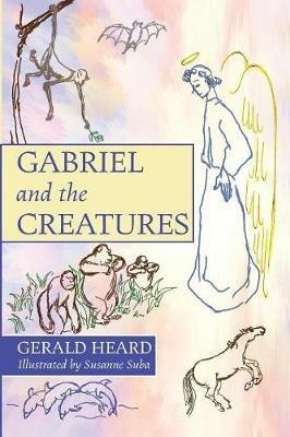 Gabriel and the Creatures - Gerald Heard - cover