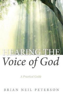 Hearing the Voice of God: A Practical Guide - Brian Neil Peterson - cover