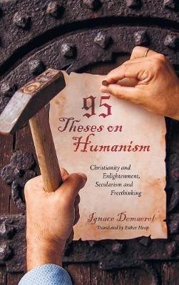 95 Theses on Humanism: Christianity and Enlightenment, Secularism and Freethinking - Ignace Demaerel - cover