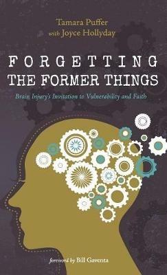 Forgetting the Former Things: Brain Injury's Invitation to Vulnerability and Faith - Tamara Puffer - cover