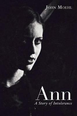 Ann: A Story of Intolerance - John Moehl - cover