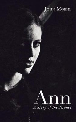 Ann: A Story of Intolerance - John Moehl - cover