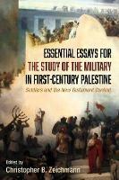 Essential Essays for the Study of the Military in First-Century Palestine: Soldiers and the New Testament Context