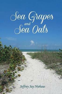 Sea Grapes and Sea Oats - Jeffrey Jay Niehaus - cover