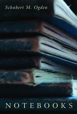 Notebooks - Schubert M Ogden - cover