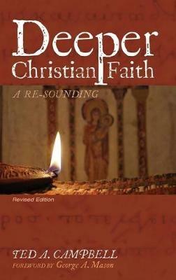 Deeper Christian Faith, Revised Edition: A Re-Sounding - Ted A Campbell - cover