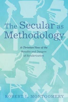 The Secular as Methodology - Robert L Montgomery - cover