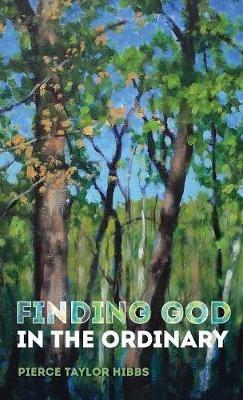 Finding God in the Ordinary - Pierce Taylor Hibbs - cover