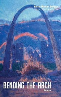 Bending the Arch - Rose Marie Berger - cover