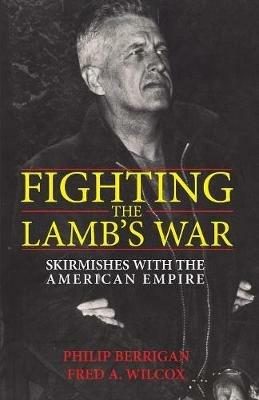 Fighting the Lamb's War - Philip Berrigan,Fred A Wilcox - cover