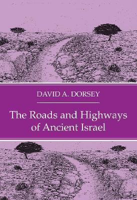 The Roads and Highways of Ancient Israel - David A Dorsey - cover