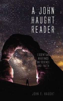 A John Haught Reader: Essential Writings on Science and Faith - John F Haught - cover