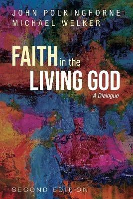 Faith in the Living God, 2nd Edition - John Polkinghorne,Michael Welker - cover