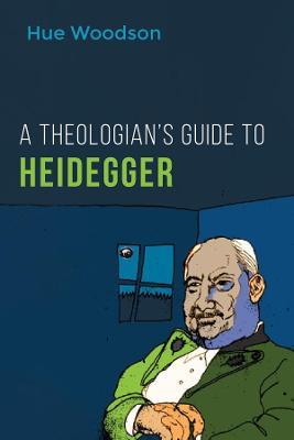 A Theologian's Guide to Heidegger - Hue Woodson - cover