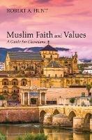 Muslim Faith and Values: A Guide for Christians - Robert A Hunt - cover