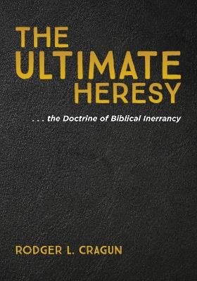 The Ultimate Heresy - Rodger L Cragun - cover