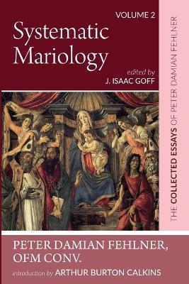Systematic Mariology: The Collected Essays of Peter Damian Fehlner, Ofm Conv: Volume 2 - Peter Damian Fehlner - cover