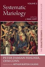 Systematic Mariology: The Collected Essays of Peter Damian Fehlner, Ofm Conv: Volume 2