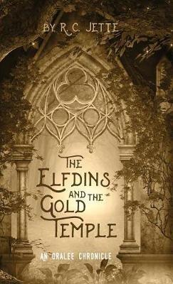 The Elfdins and the Gold Temple: An Oralee Chronicle - R C Jette - cover