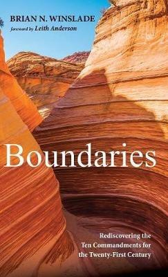 Boundaries: Rediscovering the Ten Commandments for the Twenty-First Century - Brian N Winslade - cover