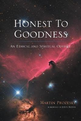 Honest to Goodness: An Ethical and Spiritual Odyssey - Martin Prozesky - cover