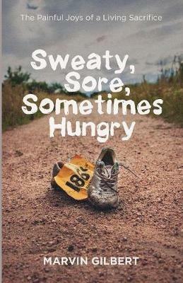 Sweaty, Sore, Sometimes Hungry - Marvin Gilbert - cover