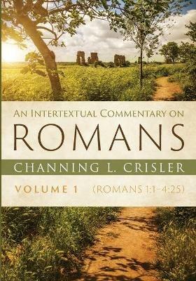 An Intertextual Commentary on Romans, Volume 1 - Channing L Crisler - cover
