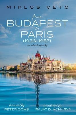 From Budapest to Paris (1936-1957): An Autobiography - Miklos Veto - cover