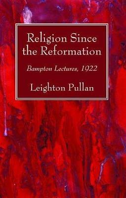 Religion Since the Reformation - Leighton Pullan - cover