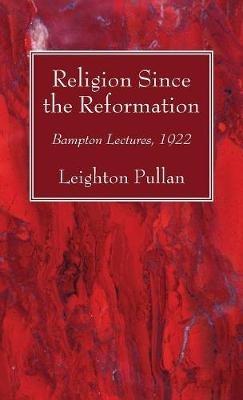 Religion Since the Reformation - Leighton Pullan - cover