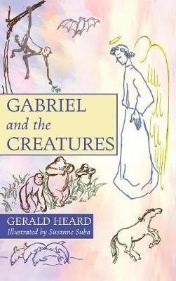 Gabriel and the Creatures - Gerald Heard - cover