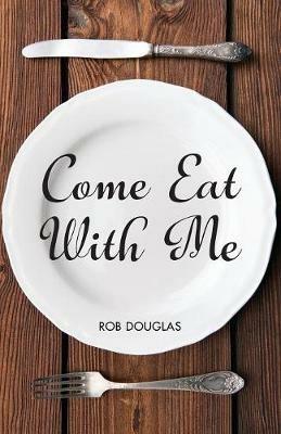 Come Eat With Me - Rob Douglas - cover