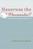 Hauerwas the Peacemaker? - Nathan Scot Hosler - cover