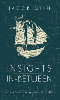 Insights In-Between: A Ministry Student's Perspective on Youth Ministry - Jacob Winn - cover