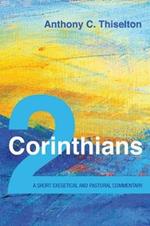 2 Corinthians: A Short Exegetical and Pastoral Commentary