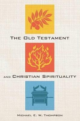 The Old Testament and Christian Spirituality - Michael E W Thompson - cover