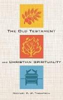 The Old Testament and Christian Spirituality - Michael E W Thompson - cover