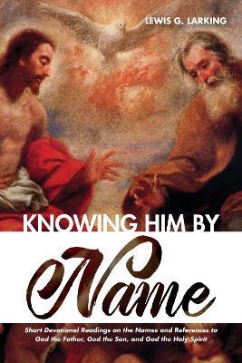 Knowing Him by Name - Lewis G Larking - cover