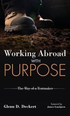 Working Abroad with Purpose: The Way of a Tentmaker - Glenn D Deckert - cover