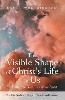 The Visible Shape of Christ's Life in Us: Meditations on The Fruit of the Spirit - cover