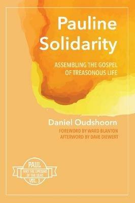 Pauline Solidarity: Assembling the Gospel of Treasonous Life: Paul and the Uprising of the Dead, Vol. 3 - Daniel Oudshoorn - cover